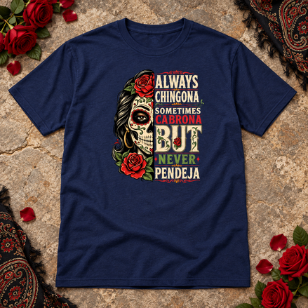 Always Chingona Sometimes Cabrona But Never Pendeja T Shirt Navy flat lay creative with a meaningful themed background