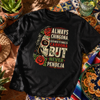 Always Chingona Sometimes Cabrona But Never Pendeja T Shirt
