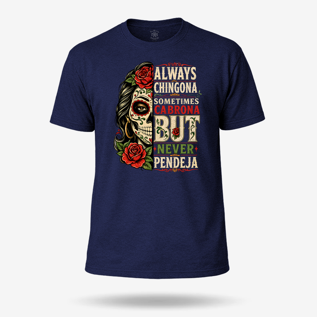 Always Chingona Sometimes Cabrona But Never Pendeja T Shirt