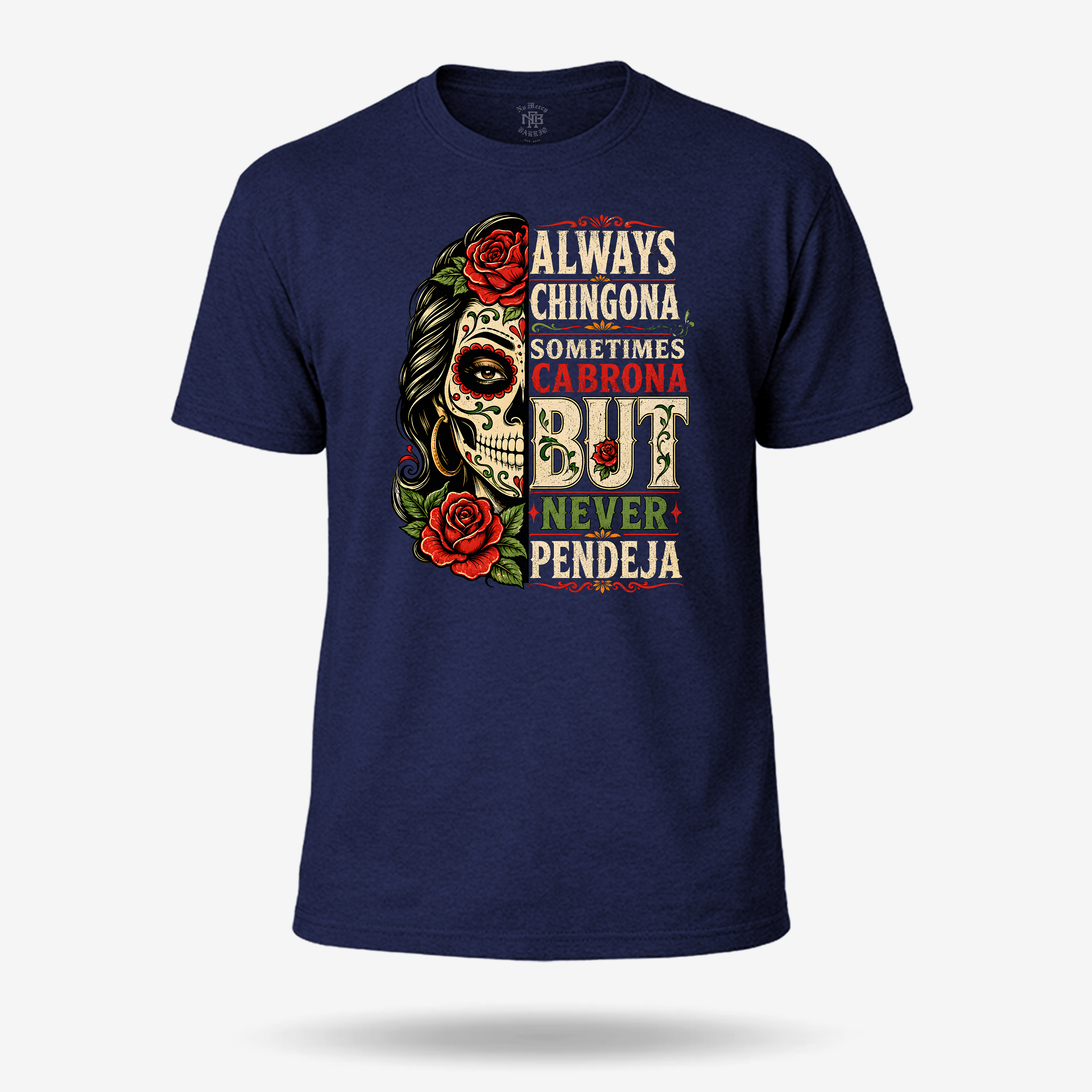 Always Chingona Sometimes Cabrona But Never Pendeja T Shirt
