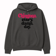 Chingona Every Damn Day Hoodie
