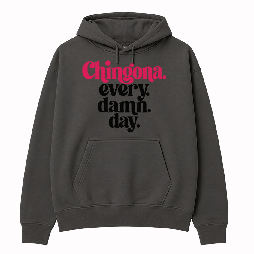 Chingona Every Damn Day Hoodie