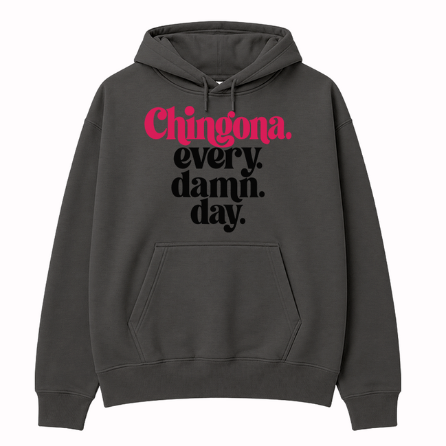 Chingona Every Damn Day Hoodie