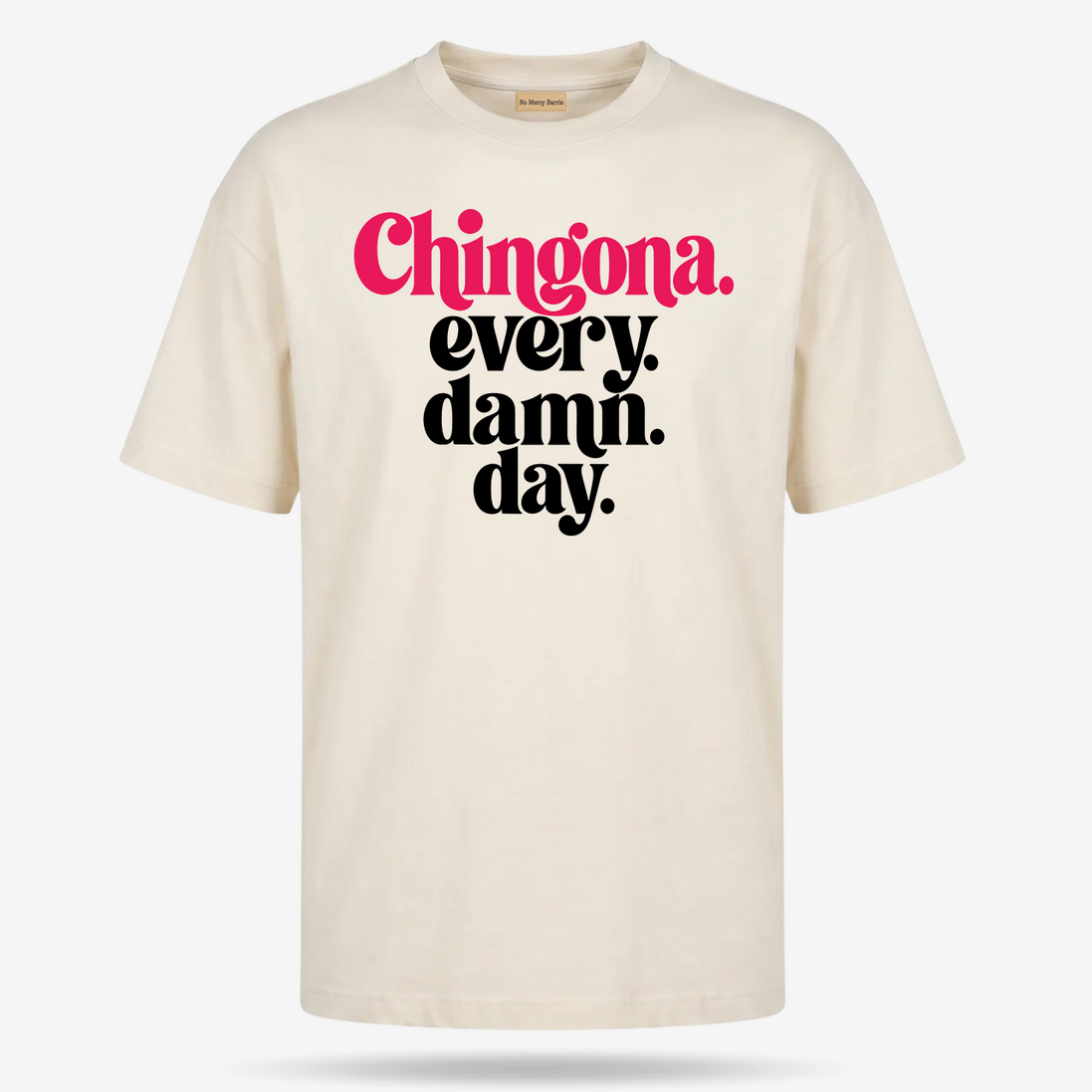 Chingona Every Damn Day T Shirt