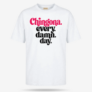 Chingona Every Damn Day T Shirt