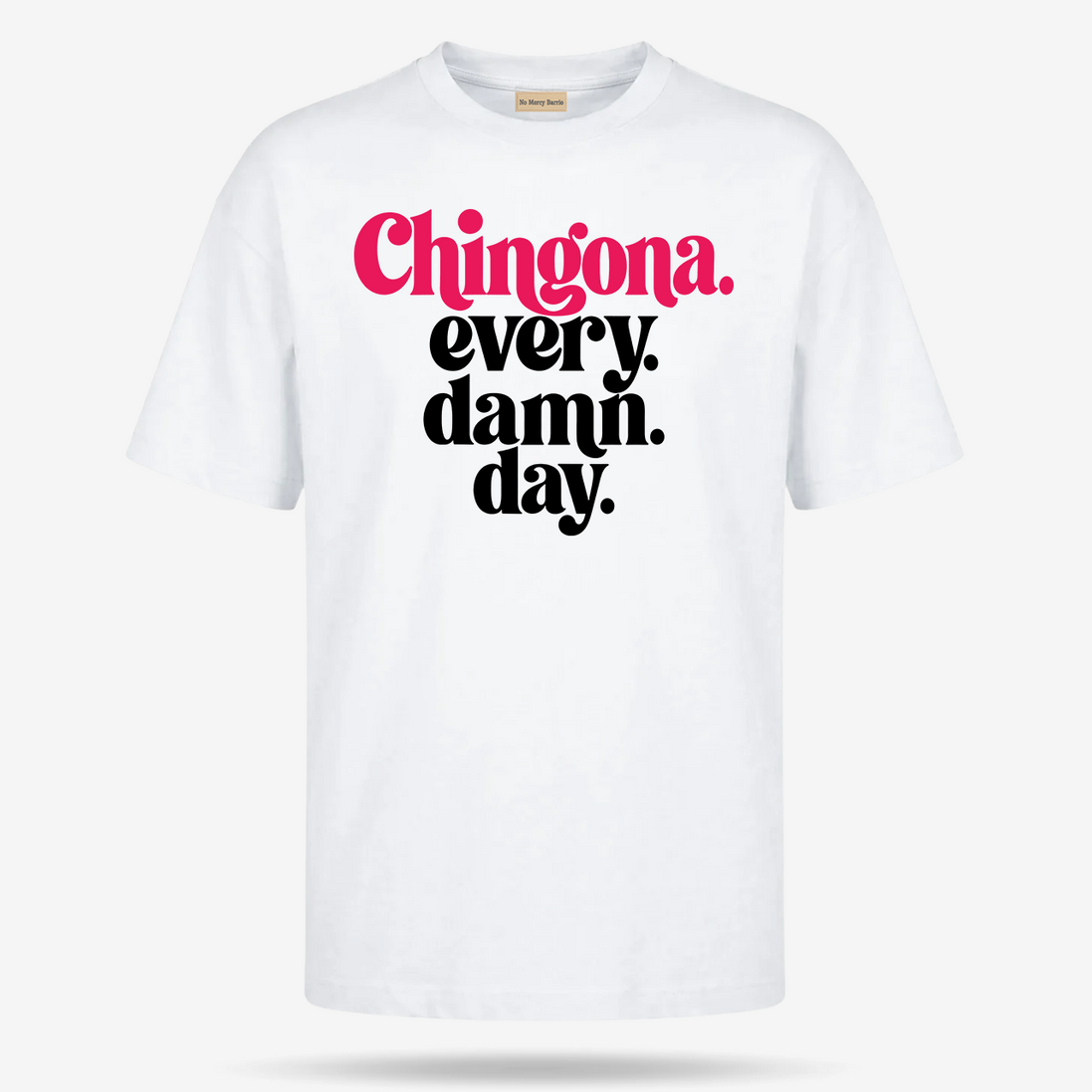 Chingona Every Damn Day T Shirt