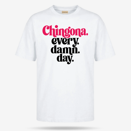 Chingona Every Damn Day T Shirt