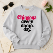 Chingona Every Damn Day Sweater