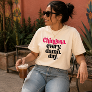 Chingona Every Damn Day T Shirt