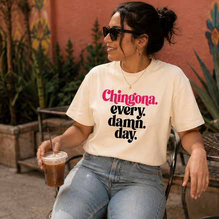 Chingona Every Damn Day T Shirt