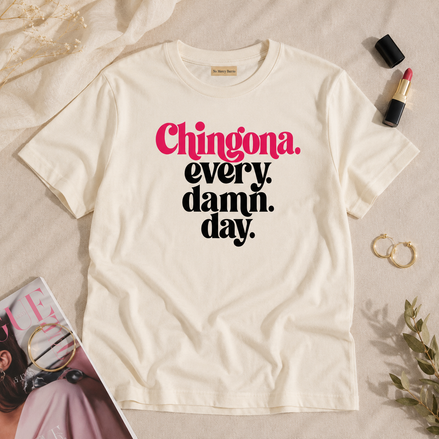 Chingona Every Damn Day T Shirt