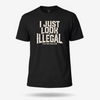I Just Look Illegal Deportracism T Shirt