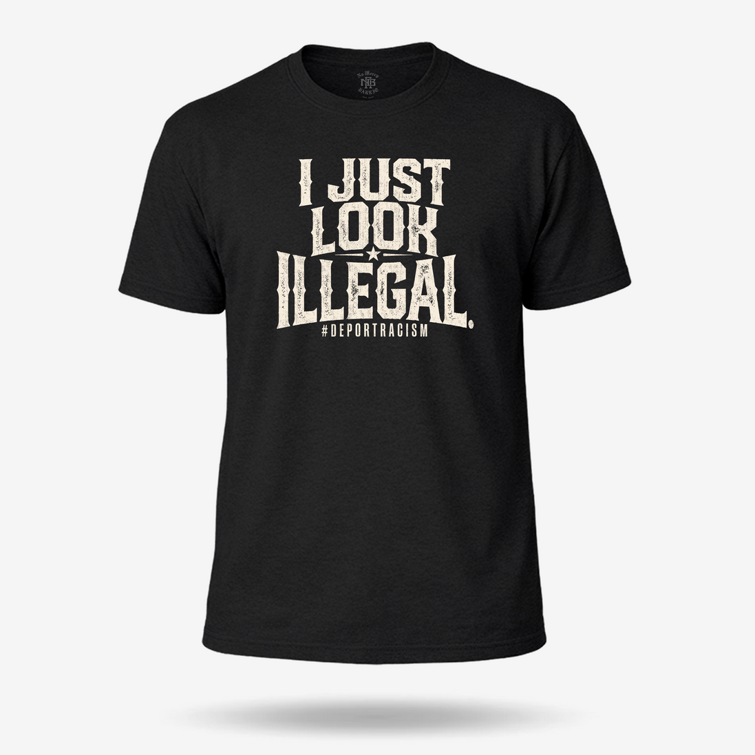 I Just Look Illegal Deportracism T Shirt