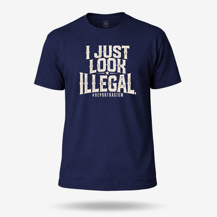 I Just Look Illegal Deportracism T Shirt