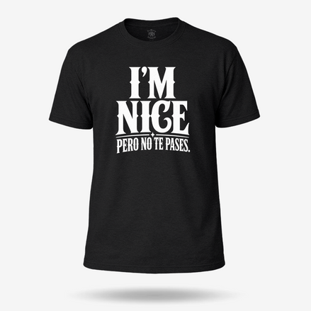 I'm Nice Pero No Te Pases T Shirt