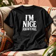 I'm Nice Pero No Te Pases T Shirt