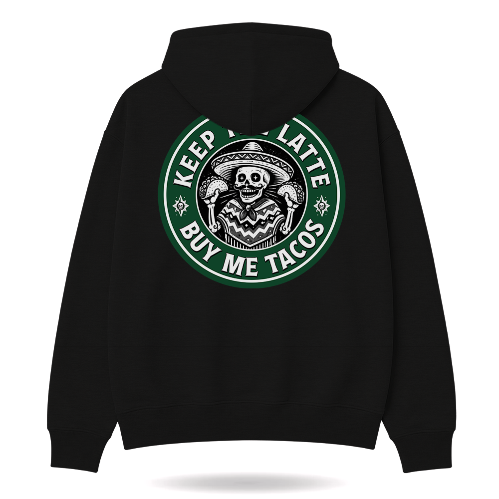 Keep The Latte Buy Me Tacos Hoodie