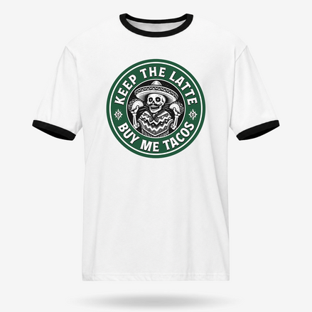 Keep The Latte Buy Me Tacos Ringer Tee