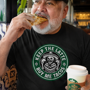 Keep The Latte Buy Me Tacos T Shirt