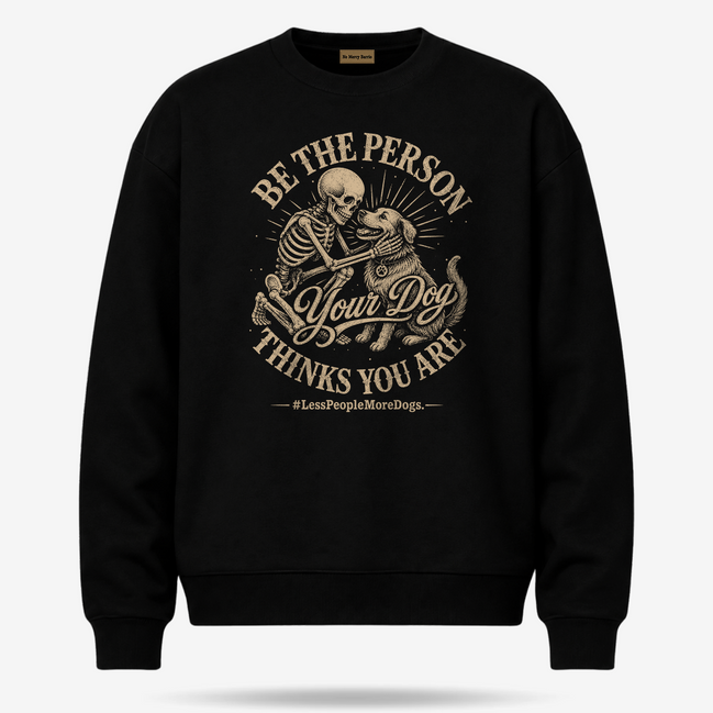 Be The Person Your Dog Thinks You Are Sweater