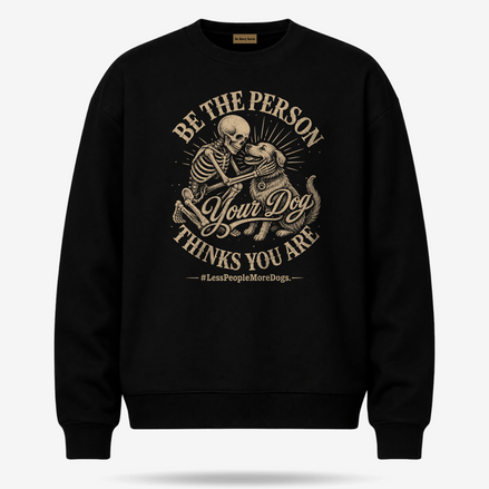 Be The Person Your Dog Thinks You Are Sweater