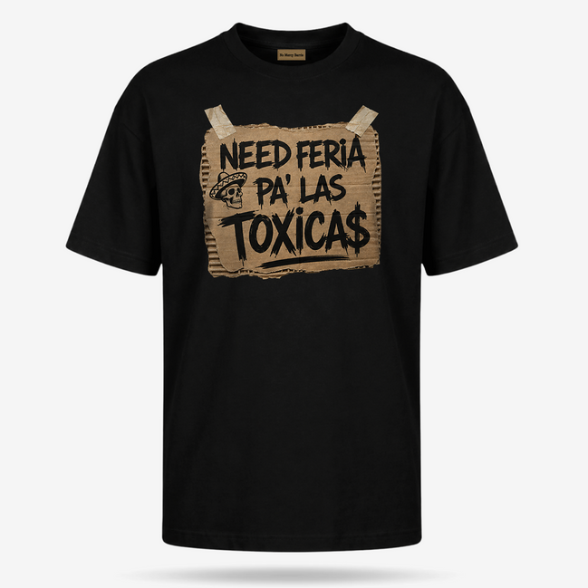 Need Feria Pa’ Las Tóxicas T Shirt