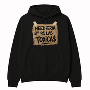 Need Feria Pa’ Las Tóxicas Hoodie