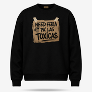Need Feria Pa’ Las Tóxicas Sweater