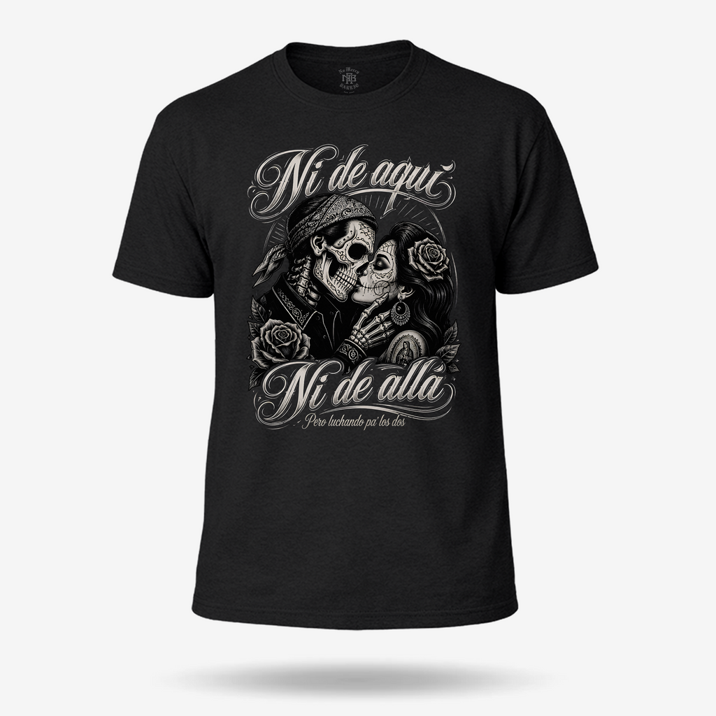 Ni De Aquí, Ni De Allá T Shirt