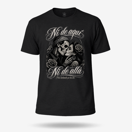 Ni De Aquí, Ni De Allá T Shirt