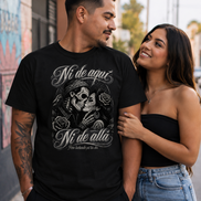 Ni De Aquí, Ni De Allá T Shirt