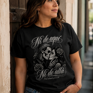 Ni De Aquí, Ni De Allá T Shirt