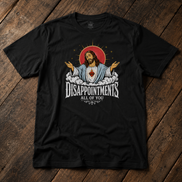Disappointments All Of You T Shirt