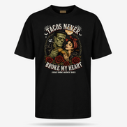 Tacos Never Broke My Heart True Love T Shirt