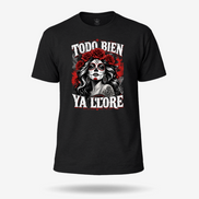 Todo Bien Ya Lloré - La Mexicana T Shirt