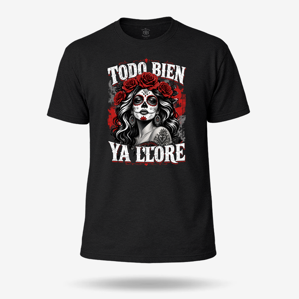 Todo Bien Ya Lloré - La Mexicana T Shirt