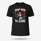 Todo Bien Ya Lloré - La Mexicana T Shirt